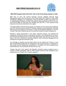 IIMA PRESS RELEASEIIMA PGPX Speaker Series: Talk on the Private Equity Industry in India IIMA, May 16, 2014: Ms. Renuka Ramnath, Founder, Multiples Alternate Asset Management spoke about the future of