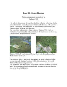 Keno Hill Closure Planning Water management technology at Galkeno 900 In order to demonstrate the viability of sulfate reduction technology for the removal of metals, especially zinc and other metals that react with aque