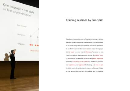 Training sessions by Principiæ  Thank you for your interest in Principiæ’s training activities. Whether you are considering contracting us for the first time or are a returning client, you probably have many question