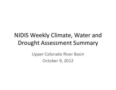 NIDIS	
  Weekly	
  Climate,	
  Water	
  and	
   Drought	
  Assessment	
  Summary	
   Upper	
  Colorado	
  River	
  Basin	
   October	
  9,	
  2012	
    Fig.	
  1:	
  	
  September	
  30	
  –	
  Oc