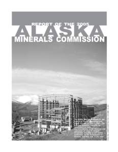 REPORT OF THE[removed]The Alaska Minerals Commission was created by the 14th Legislature and signed into law on June 6, 1986. The enabling legislation instructs the