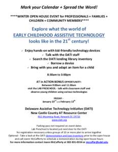 Mark your Calendar + Spread the Word! ****WINTER OPEN HOUSE EVENT for PROFESSIONALS + FAMILIES + CHILDREN + COMMUNITY MEMBERS**** Explore what the world of EARLY CHILDHOOD ASSISTIVE TECHNOLOGY