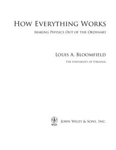 How Everything Works Making Physics Out of the Ordinary Louis A. Bloomfield The University of Virginia