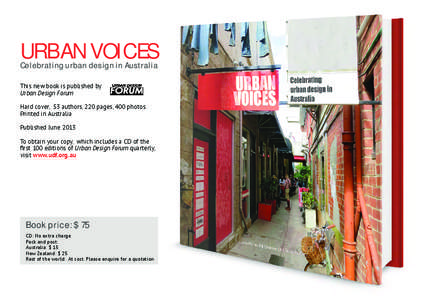 URBAN VOICES Celebrating urban design in Australia This new book is published by Urban Design Forum Hard cover, 53 authors, 220 pages, 400 photos. Printed in Australia