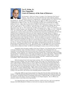 Leo E. Strine, Jr. Vice Chancellor Court of Chancery of the State of Delaware On November 9, 1998, Leo E. Strine, Jr. became a Vice Chancellor of the Court of Chancery. Since that time, Vice Chancellor Strine has written