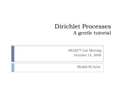 Dirichlet Processes A gentle tutorial SELECT Lab Meeting October 14, 2008