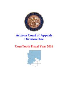 Arizona Court of Appeals Division One CourTools Fiscal Year 2016 Table of Contents Executive Summary and Introduction ..................................................... 3