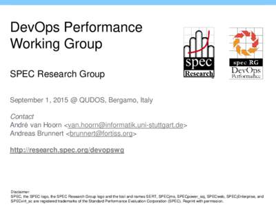 DevOps Performance Working Group SPEC Research Group September 1, 2015 @ QUDOS, Bergamo, Italy Contact André van Hoorn <>