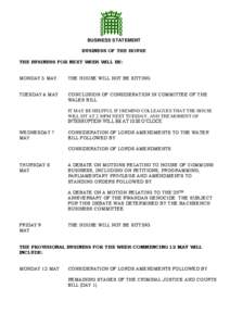 BUSINESS STATEMENT BUSINESS OF THE HOUSE THE BUSINESS FOR NEXT WEEK WILL BE: MONDAY 5 MAY  THE HOUSE WILL NOT BE SITTING.