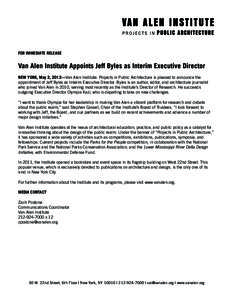 FOR IMMEDIATE RELEASE  Van Alen Institute Appoints Jeff Byles as Interim Executive Director NEW YORK, May 2, 2012—Van Alen Institute: Projects in Public Architecture is pleased to announce the appointment of Jeff Byles