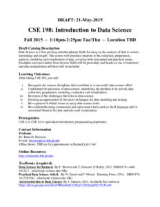 DRAFT: 21-MayCSE 198: Introduction to Data Science Fall 2015 – 1:10pm-2:25pm Tue/Thu – Location TBD Draft Catalog Description Data Science is a fast-growing interdisciplinary field, focusing on the analysis of