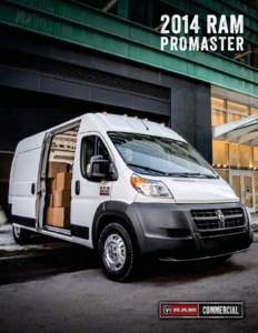 2014 RAM PROMASTER MASTER EVERY JOB. INTRODUCING THE ALL-NEW 2014 RAM PROMASTER LINEUP. THE NEWEST MEMBERS OF THE RAM COMMERCIAL FAMILY DELIVER NEW BENCHMARKS WHERE THEY MATTER MOST, WITH AWESOME OPTIONS