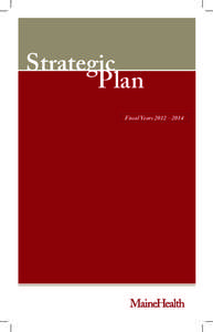 Strategic Plan Fiscal Years[removed] This document sets forth, at a high level, MaineHealth’s course over the next three years. It explains our organization’s strategic
