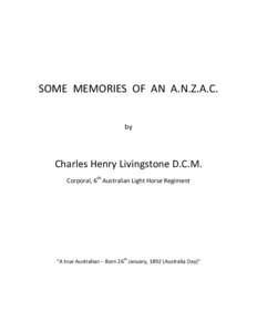 SOME MEMORIES OF AN A.N.Z.A.C. by Charles Henry Livingstone D.C.M. Corporal, 6th Australian Light Horse Regiment