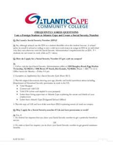 FREQUENTLY ASKED QUESTIONS I am a Foreign Student at Atlantic Cape and I want a Social Security Number Q: Do I need a Social Security Number (SSN)? A: No, although schools use the SSN as a student identifier when the stu