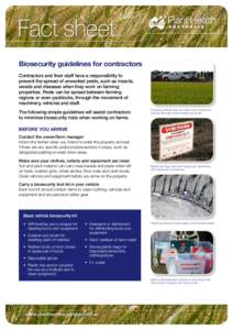 Fact sheet Biosecurity guidelines for contractors Contractors and their staff have a responsibility to prevent the spread of unwanted pests, such as insects, weeds and diseases when they work on farming properties. Pests