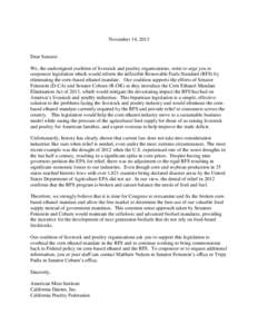 November 14, 2013  Dear Senator: We, the undersigned coalition of livestock and poultry organizations, write to urge you to cosponsor legislation which would reform the inflexible Renewable Fuels Standard (RFS) by elimin