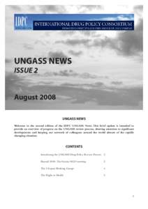 UNGASS NEWS ISSUE 2 August 2008 UNGASS NEWS Welcome to the second edition of the IDPC UNGASS News. This brief update is intended to provide an overview of progress on the UNGASS review process, drawing attention to signi