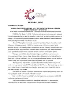 NEWS RELEASE FOR IMMEDIATE RELEASE WORLD CONTRACEPTION DAY, SEPT. 26: VISION FOR A WORLD WHERE EVERY PREGNANCY IS WANTED AFHP Needs Assessment Shows Access Challenges for Women Needing Family Planning