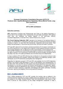 European Commission Consultation Document UCITS (VI) Products rules, Liquidity Management, Depositary, Money Market Funds, Longterm investments ________ AFTI & FBF contribution Executive summary AFTI (Association França