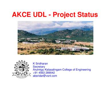 AKCE UDL - Project Status  K Sridharan Secretary Arulmigu Kalasalingam College of Engineering +