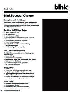 Simply smarter.  Blink Pedestal Charger Simply Smarter Pedestal Design Electric Vehicle Supply Equipment (EVSE), such as the Blink Pedestal charger, provides a convenient method of charging electric vehicles.