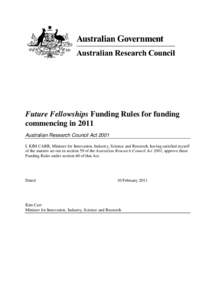 Future Fellowships Funding Rules for funding commencing in 2011 Australian Research Council Act 2001 I, KIM CARR, Minister for Innovation, Industry, Science and Research, having satisfied myself of the matters set out in