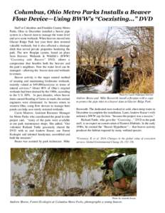 Columbus, Ohio Metro Parks Installs a Beaver Flow Device—Using BWW’s “Coexisting...” DVD Staff at Columbus and Franklin County Metro Parks, Ohio in December installed a beaver pipe system in a beaver dam to manag