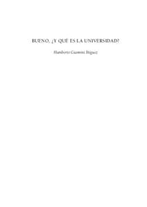 Bueno, ¿y qué es la universidad? Humberto Giannini Íñiguez Humberto Giannini Íñiguez Estudió Hermenéutica y Filosofía de la Religión en la Universidad de Roma. En 1998 fue elegido miembro de número de la Acad