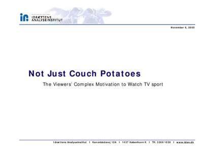 November 8, 2005  Not Just Couch Potatoes The Viewers’ Complex Motivation to Watch TV sport  Idrættens Analyseinstitut