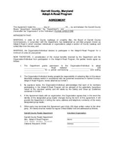 Garrett County, Maryland Adopt-A-Road Program AGREEMENT This Agreement made this _______ day of ______________, 20__, by and between the Garrett County Roads Department (hereinafter the 