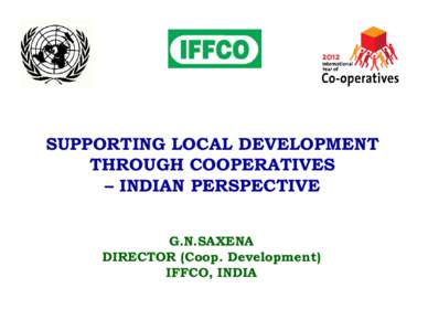 Microsoft PowerPoint - (Saxena) SUPPORTING LOCAL DEVELOPMENT THROUGH COOPERATIVES- INDIAN PERSPECTIVE.PPTX