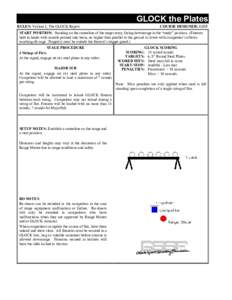 GLOCK the Plates RULES: Volume I, The GLOCK Report COURSE DESIGNER: GSSF  START POSITION: Standing on the centerline of the target array, facing downrange in the “ready” position. (Firearm