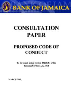 CONSULTATION PAPER PROPOSED CODE OF CONDUCT To be issued under Section[removed]b) of the Banking Services Act, 2014