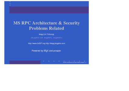 MS RPC Architecture & Security Problems Related kkqq (Lin Yichong) (kk  kkqq@SST, kkqq@USTC)  http://www.0x557.org http://kkqq.blogdns.com