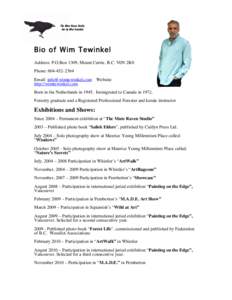 Bio of Wim Tewinkel Address: P.O.Box 1309, Mount Currie, B.C. V0N 2K0 Phone: Email:  Website: http://wimtewinkel.com Born in the Netherlands inImmigrated to Canada in 1972.