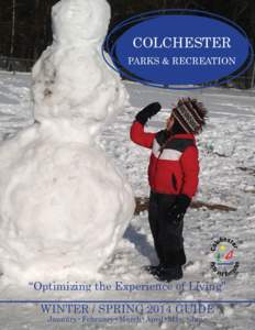 COLCHESTER PARKS & RECREATION “Optimizing the Experience of Living” WINTER / SPRING 2014 GUIDE January•February•March•April•May •June