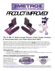 PRODUCT IMPROVED!  ’68-‘72 GM “A” Body (except Pontiac) 2 Door Coupe, Hardtop & Convertible Door Lock Pillar Seals (ALP[removed]Minneapolis, MN (May 30, 2013)— Metro Moulded Parts is proud to announce the release