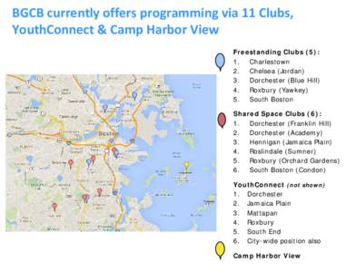 BGCB currently offers programming via 11 Clubs, YouthConnect & Camp Harbor View Freestanding Clubs (5): 1. Charlestown 2. Chelsea (Jordan) 3. Dorchester (Blue Hill)