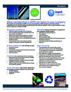 Recyclers ® What membership in IAPD can mean to your company The benefits of membership in IAPD are many and varied. Plus, IAPD members are environmentally responsible and are actively seeking recycler partners (see bac