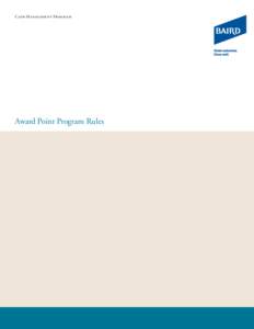 Cash Management Program  Award Point Program Rules These Program Rules provide detailed information about how Baird’s Award Point Program (“Program”) works. This Program is offered through Affinion Loyalty Group 