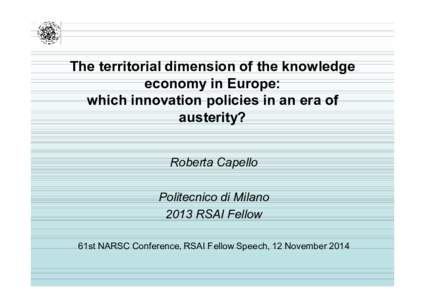 The territorial dimension of the knowledge economy in Europe: which innovation policies in an era of austerity? Roberta Capello Politecnico di Milano