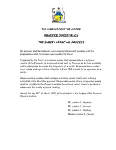 THE NUNAVUT COURT OF JUSTICE  PRACTICE DIRECTIVE #35 THE SURETY APPROVAL PROCESS No accused shall be released upon a recognizance with sureties until the proposed sureties have been approved by the Court.