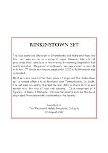 RINKINSTOWN SET The idea came one late night in Drumshanbo and there and then, the first part was written on a scrap of paper. However, like a lot of good ideas that come late in the evening, by morning, inspiration had 