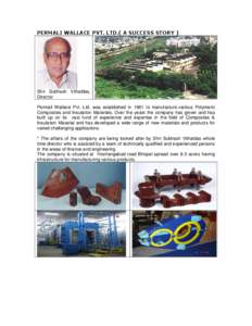 PERMALI WALLACE PVT. LTD.( A SUCCESS STORY )  Shri Subhash Vithaldas, Director Permali Wallace Pvt. Ltd. was established in 1961 to manufacture various Polymeric Composites and Insulation Materials. Over the years the co