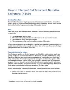 How	
  to	
  Interpret	
  Old	
  Testament	
  Narrative	
   Literature:	
  	
  A	
  Start	
   Limits	
  of	
  the	
  Text	
   Narrative	
  literature	
  is	
  one	
  big	
  story	
  comprised	
  of	
