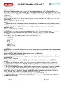 VERSİYON GARANTİ PAKETİ MADDE 1. TARAFLAR İşbu sözleşme bir taraftan Madde 4.2 de Ünvanı ve açık adresi belirtilen Şahıs yada Şirket (Bundan böyle MÜŞTERİ olarak anılacaktır) diğer taraftan Şehit Ne