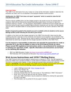 2014	
  Education	
  Tax	
  Credit	
  Information	
  –	
  Form	
  1098-­‐T	
   Important Note: The 1098-T is an information form only; it does not contain all the information needed to determine the educatio