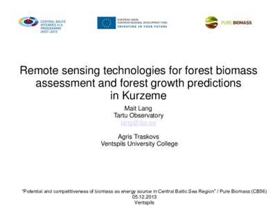 Remote sensing technologies for forest biomass assessment and forest growth predictions in Kurzeme Mait Lang Tartu Observatory 
