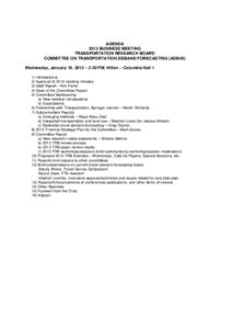 AGENDA 2013 BUSINESS MEETING TRANSPORTATION RESEARCH BOARD COMMITTEE ON TRANSPORTATION DEMAND FORECASTING (ADB40) Wednesday, January 16, 2013 – 2:30 PM, Hilton – Columbia Hall 1 1) Introductions